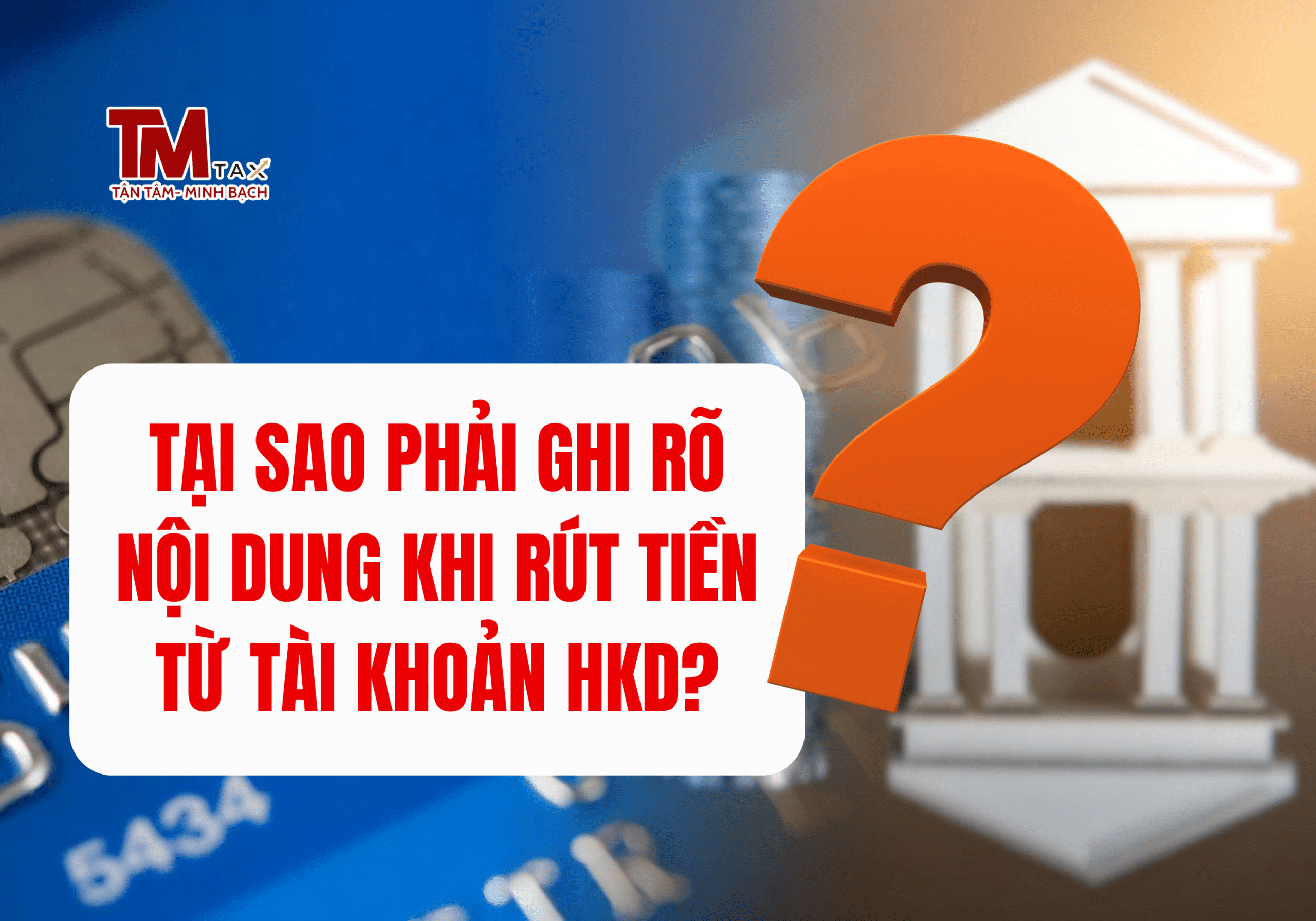 Tại sao phải ghi rõ nội dung khi rút tiền từ tài khoản HKD